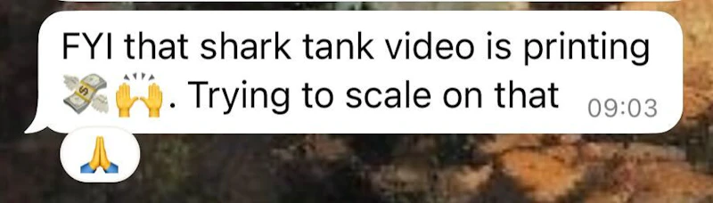 FYI that shark tank video is printing. Trying to scale on that.
